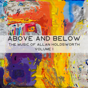 Above and Below: The Music of Allan Holdsworth: "Volume 1"