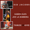 Sid Jacobs, Joe La Barbera, Darek Oles: "Three in One"