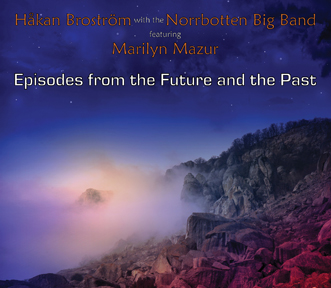 Hkan Brostrm with the Norrbotten Big Band featuring Marilyn Mazur: "Episodes from the Future and the Past"